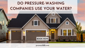 Do pressure washing companies use your water?​